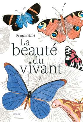 La Beauté du vivant - Francis Hallé